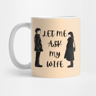 Let Me Ask My Wife Funny Marriage Saying Couple Sketch Mug