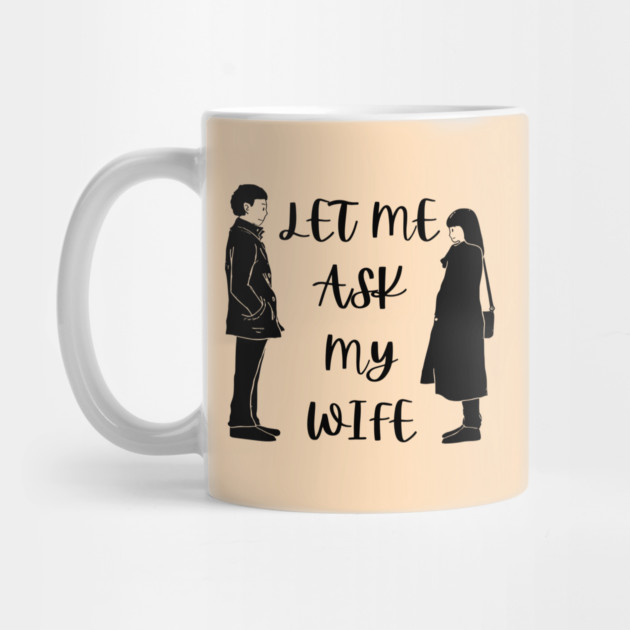 Let Me Ask My Wife Funny Marriage Saying Couple Sketch by Creatifly Graphic Tees