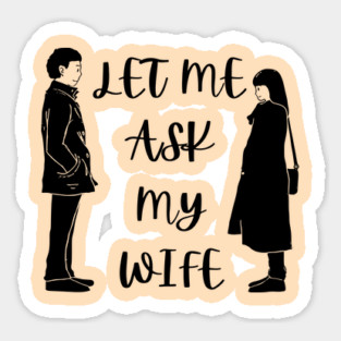 Let Me Ask My Wife Funny Marriage Saying Couple Sketch Sticker