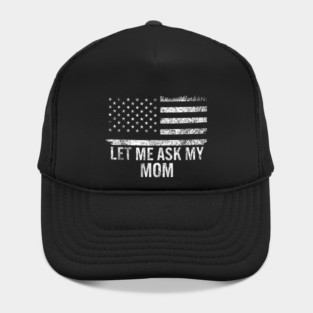 Let Me Ask My Mom American Flag Funny Humor Hat