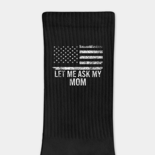 Let Me Ask My Mom American Flag Funny Humor by ArtistTee ⭐⭐⭐⭐⭐