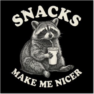 Snacks Make Me Nicer Raccoon Humor Funny Posters and Art