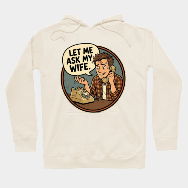 Let Me Ask My Wife Retro Phone Marriage Humor Hoodie by Creatifly Graphic Tees