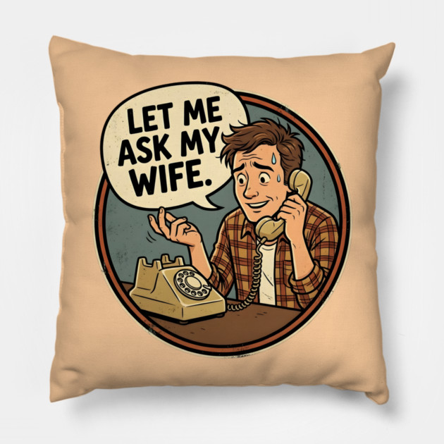 Let Me Ask My Wife Retro Phone Marriage Humor Pillow by Creatifly Graphic Tees