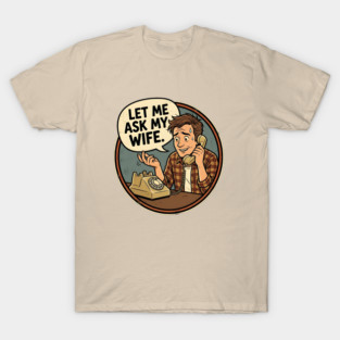 Let Me Ask My Wife Retro Phone Marriage Humor T-Shirt