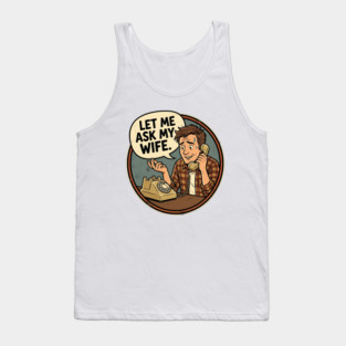 Let Me Ask My Wife Retro Phone Marriage Humor Tank Top