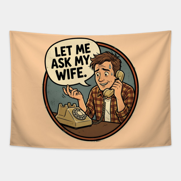 Let Me Ask My Wife Retro Phone Marriage Humor Tapestry by Creatifly Graphic Tees