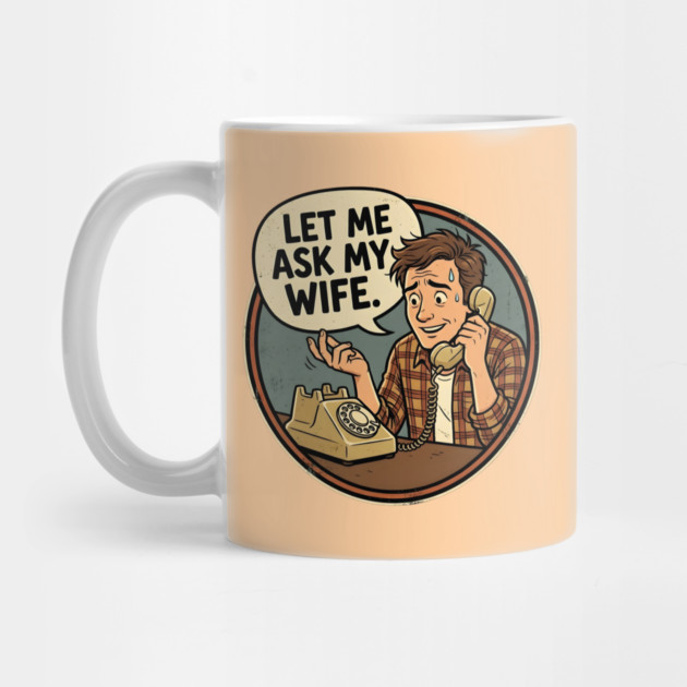 Let Me Ask My Wife Retro Phone Marriage Humor by Creatifly Graphic Tees