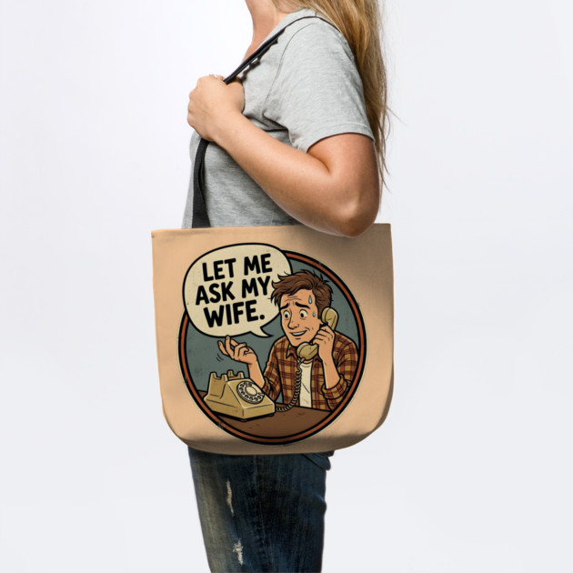 Let Me Ask My Wife Retro Phone Marriage Humor by Creatifly Graphic Tees