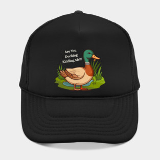 Are You Ducking Kidding Me – Funny Duck Graphic Hat