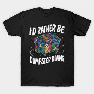 S52 Dumpster Diving Dumpster Dive Dumpster Diver Garbage Trash Picking Picker (53) T-Shirt