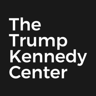 The Trump Kennedy Center T-Shirt