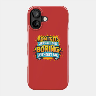 Admit It Phone Case