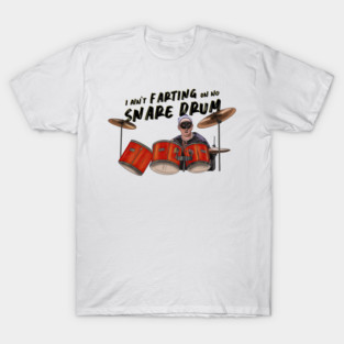 Airheads: I Ain't Farting On No Snare Drum T-Shirt