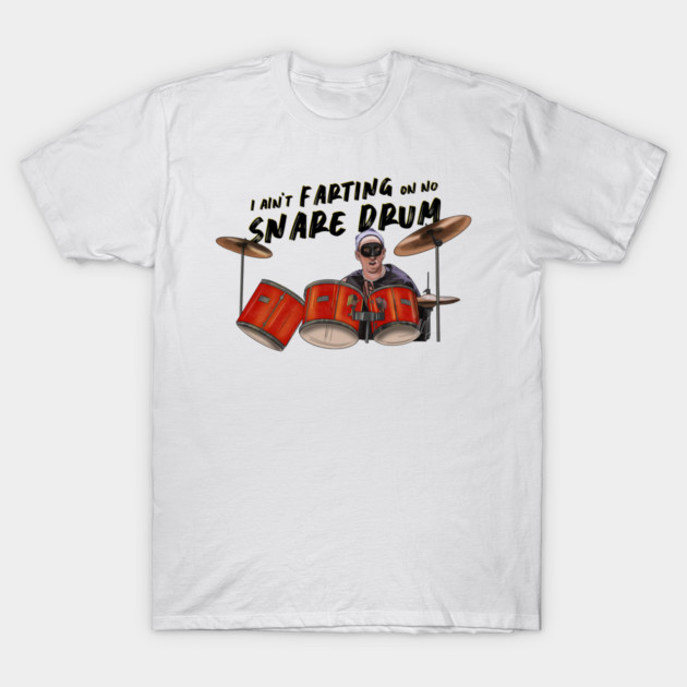 Airheads: I Ain't Farting On No Snare Drum T-Shirt by 51Deesigns
