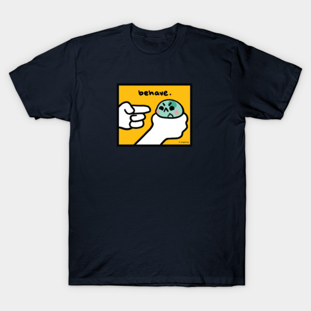 behave T-Shirt by angyfrog