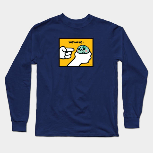 behave Long Sleeve T-Shirt by angyfrog
