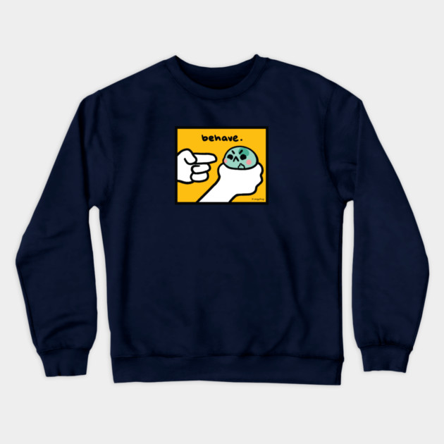 behave Crewneck Sweatshirt by angyfrog