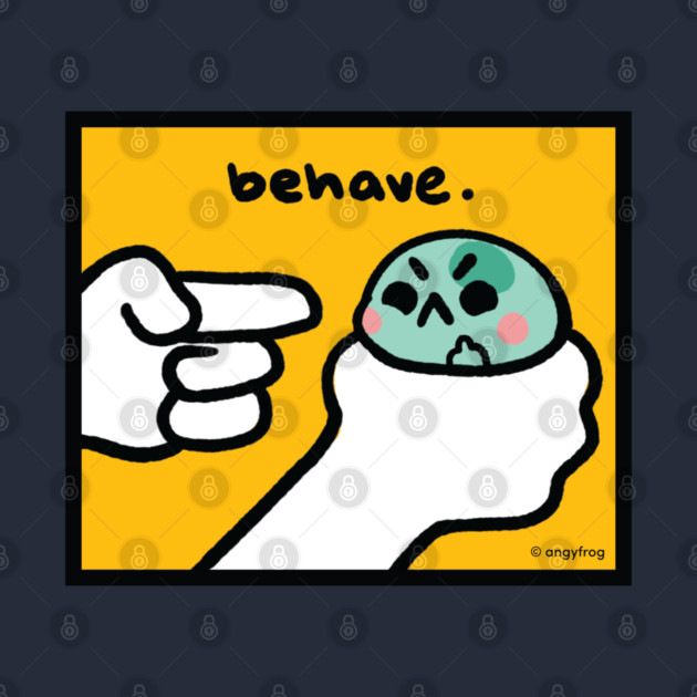 behave by angyfrog