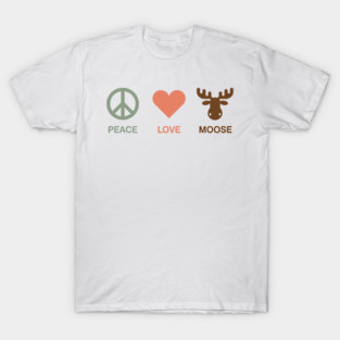 Peace Love Moose T-Shirt