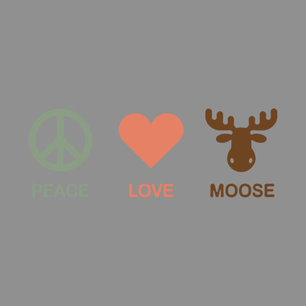 Peace Love Moose by CreativeSage