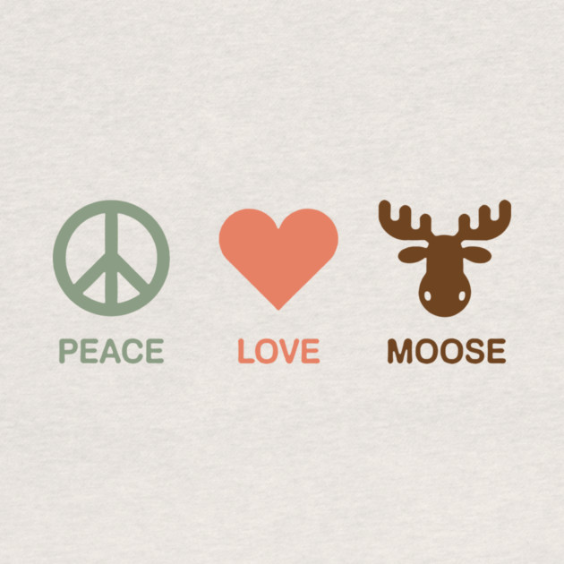 Peace Love Moose by CreativeSage