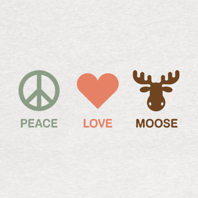 Peace Love Moose by CreativeSage