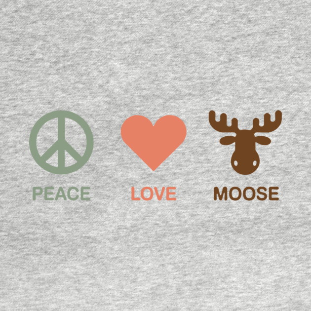 Peace Love Moose by CreativeSage