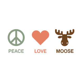 Peace Love Moose T-Shirt