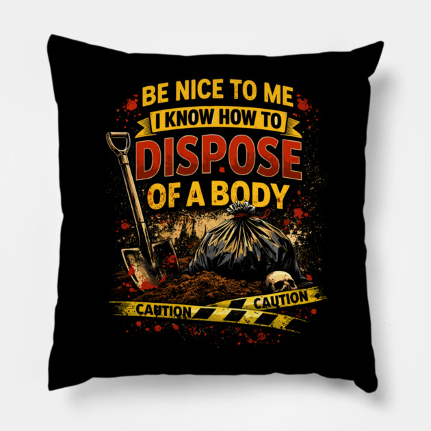 Be Nice to Me I Know How to Dispose Body Pillow by belownormal
