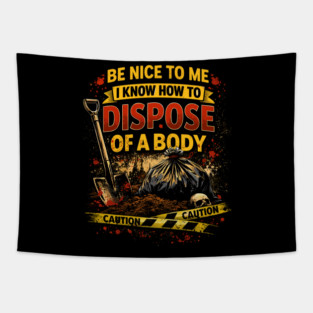 Be Nice to Me I Know How to Dispose Body Tapestry