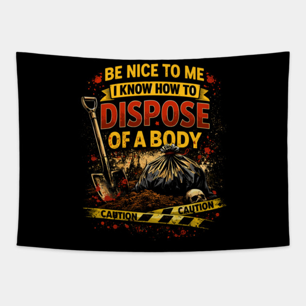 Be Nice to Me I Know How to Dispose Body Tapestry by belownormal