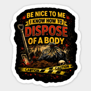 Be Nice to Me I Know How to Dispose Body Magnet