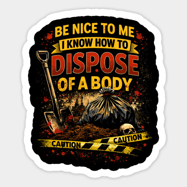 Be Nice to Me I Know How to Dispose Body Magnet by belownormal