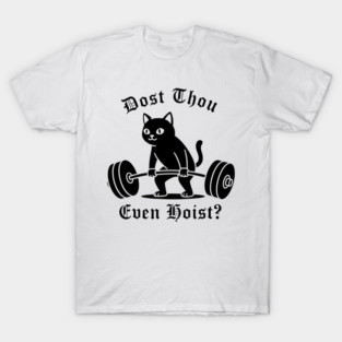 Dost Thou Even Hoist? T-Shirt