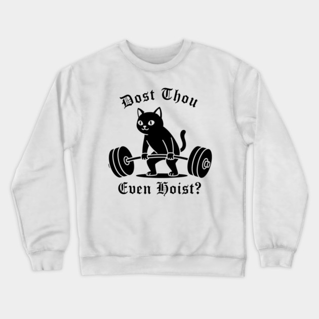 Dost Thou Even Hoist? Crewneck Sweatshirt by CreativeSage