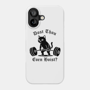 Dost Thou Even Hoist? Phone Case
