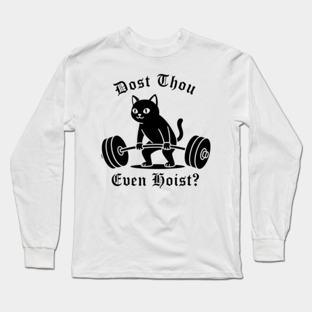 Dost Thou Even Hoist? Long Sleeve T-Shirt by CreativeSage