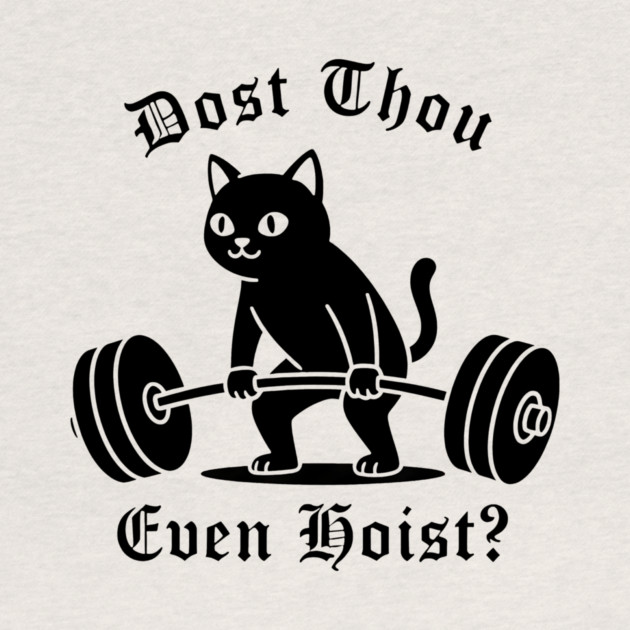 Dost Thou Even Hoist? by CreativeSage