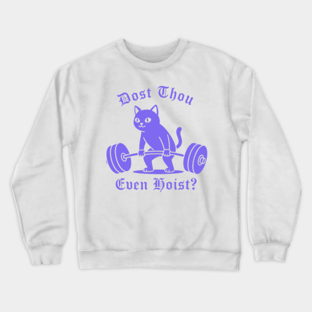 Dost Thou Even Hoist? Crewneck Sweatshirt by CreativeSage