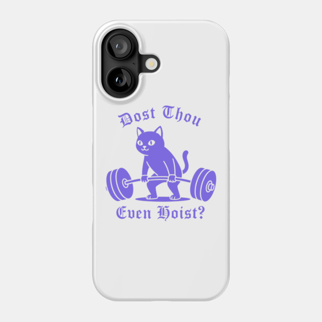 Dost Thou Even Hoist? Phone Case by CreativeSage