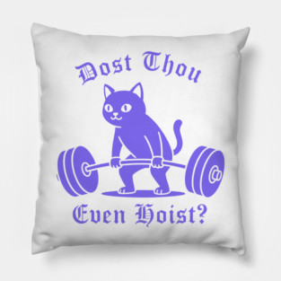 Dost Thou Even Hoist? Pillow