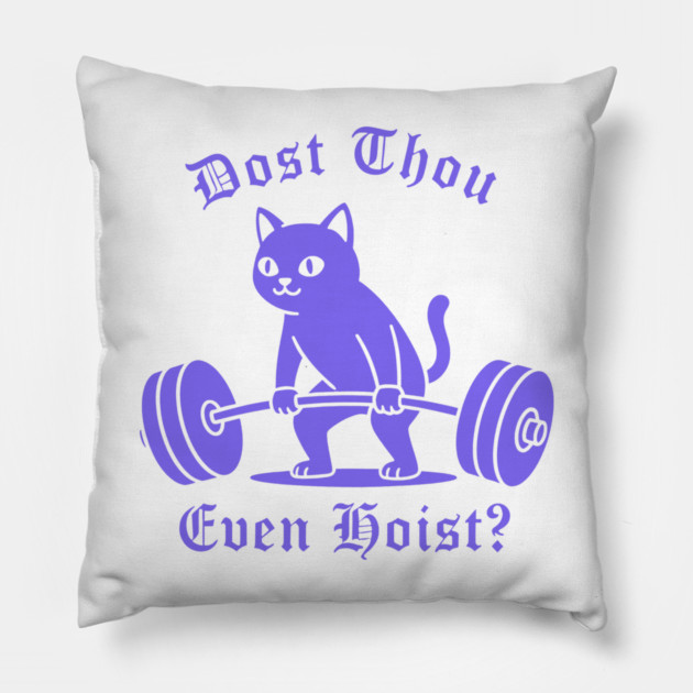 Dost Thou Even Hoist? Pillow by CreativeSage