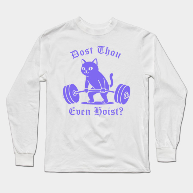 Dost Thou Even Hoist? Long Sleeve T-Shirt by CreativeSage