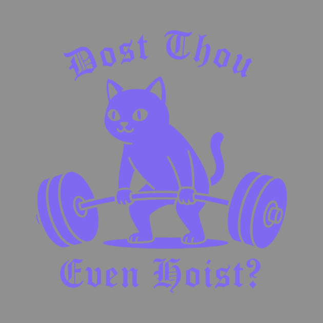 Dost Thou Even Hoist? by CreativeSage