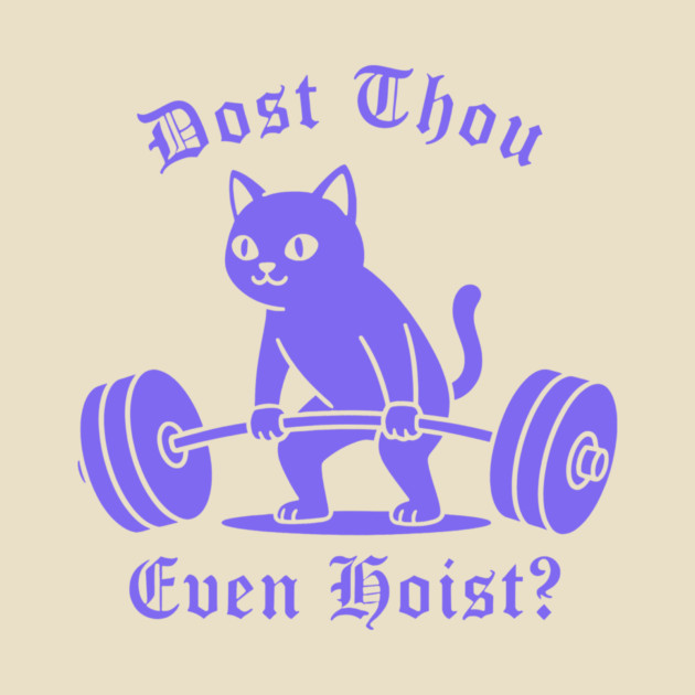 Dost Thou Even Hoist? by CreativeSage