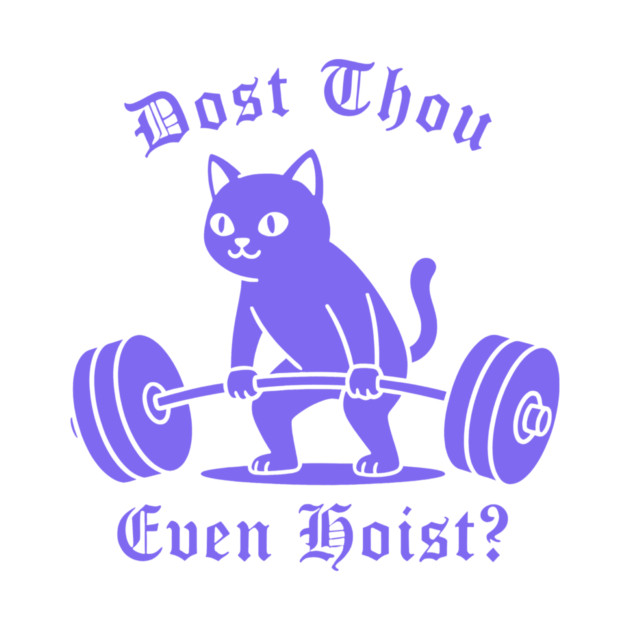 Dost Thou Even Hoist? by CreativeSage