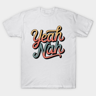 Yeah Nah, Yeah Nah Slang T-Shirt