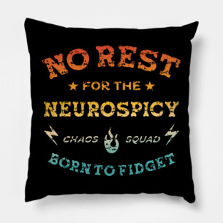 No Rest, For The Neurospicy Chaos Squad Born To Fidget Pillow