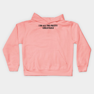 I Do All The Pretty Girls Nails Kids Hoodie